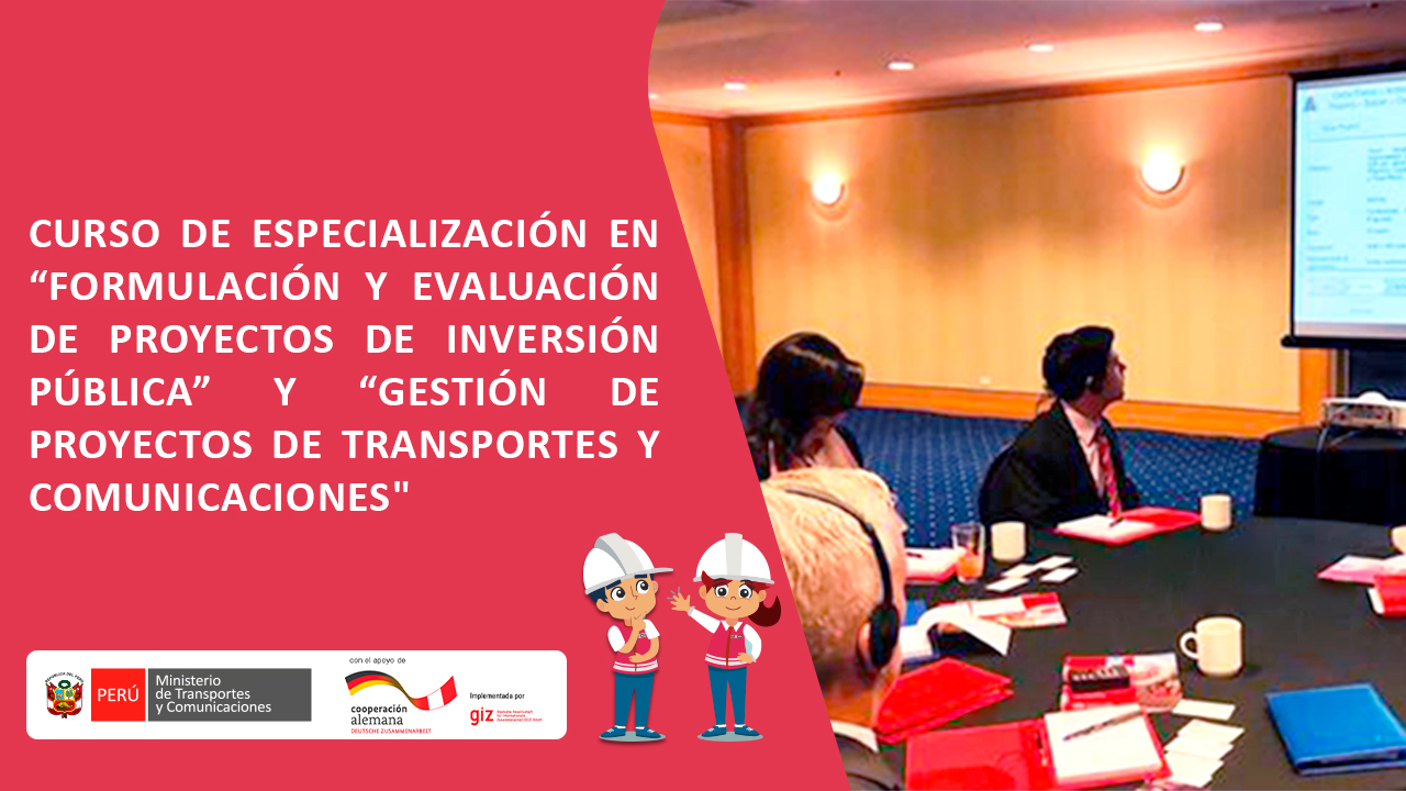 Curso de especialización “FORMULACIÓN Y EVALUACIÓN DE PROYECTOS DE INVERSIÓN PÚBLICA” y “GESTIÓN DE PROYECTOS DE TRANSPORTES Y COMUNICACIONES"